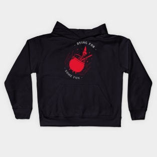 Dying for some fun Kids Hoodie